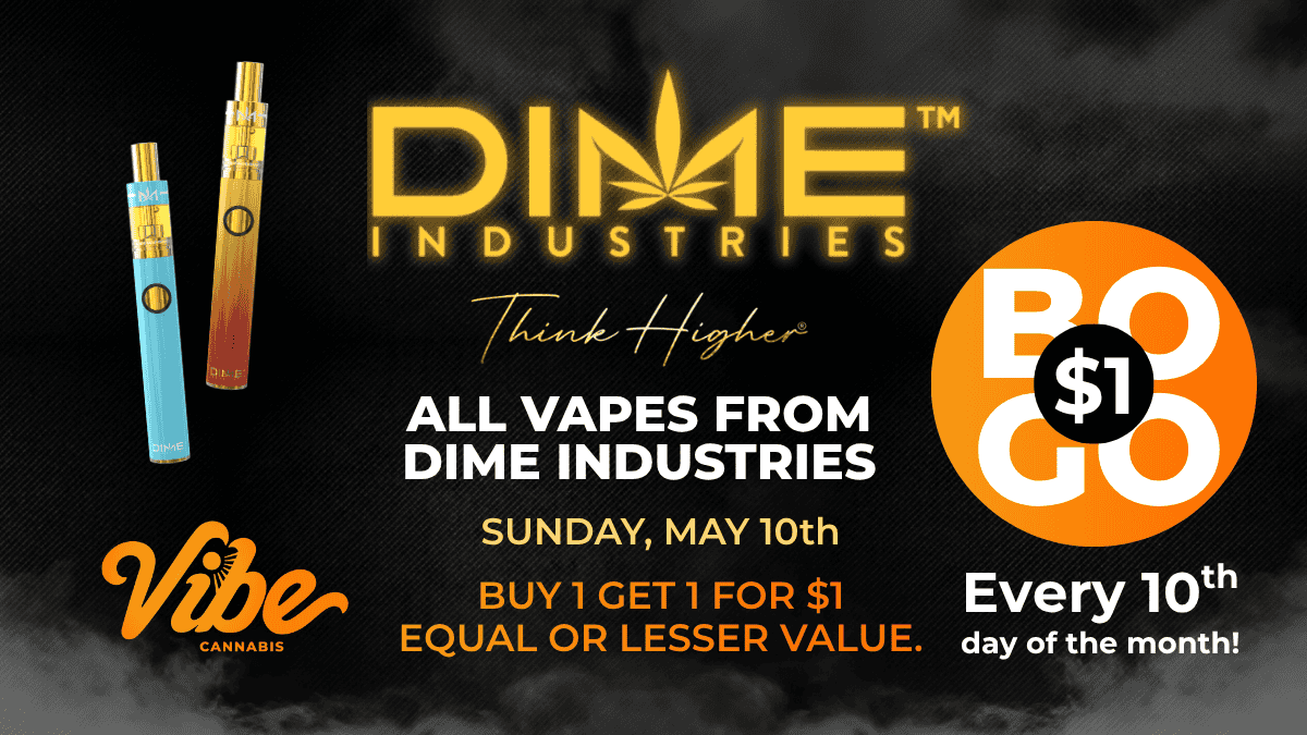 Dime Industries DIME DAY at Vibe Cannabis BOGO